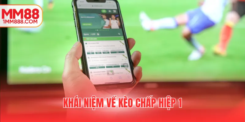 Khái niệm về kèo chấp hiệp 1
